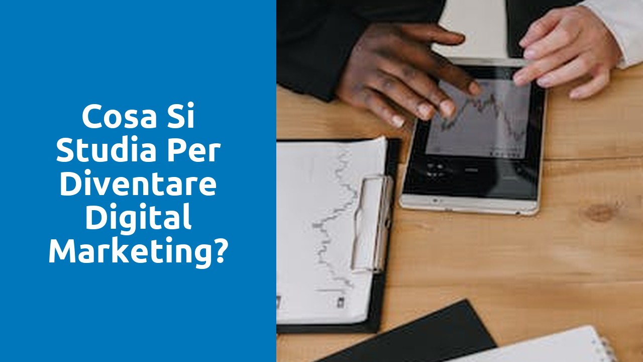 Cosa si studia per diventare digital marketing?